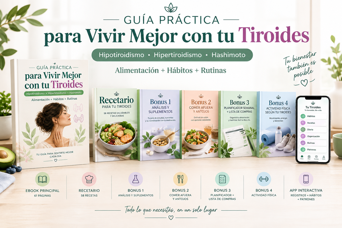 Guía Práctica para Vivir Mejor con tu Tiroides Hipotiroidismo, Hipertiroidismo y Hashimoto — Alimentación, recetas, hábitos y rutinas saludables + App Interactiva Premium + 4 Bonus de Regalo