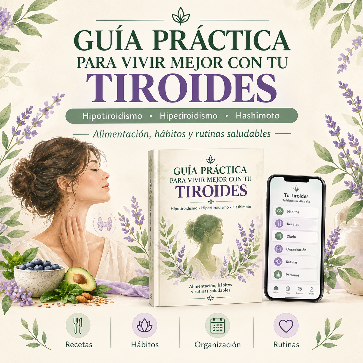 Guía Práctica para Vivir Mejor con tu Tiroides Hipotiroidismo, Hipertiroidismo y Hashimoto — Alimentación, recetas, hábitos y rutinas saludables + App Interactiva Premium + 4 Bonus de Regalo
